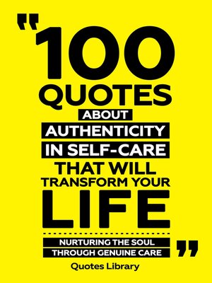 cover image of 100 Quotes About Authenticity In Self-Care That Will Transform Your Life--Nurturing the Soul Through Genuine Care
